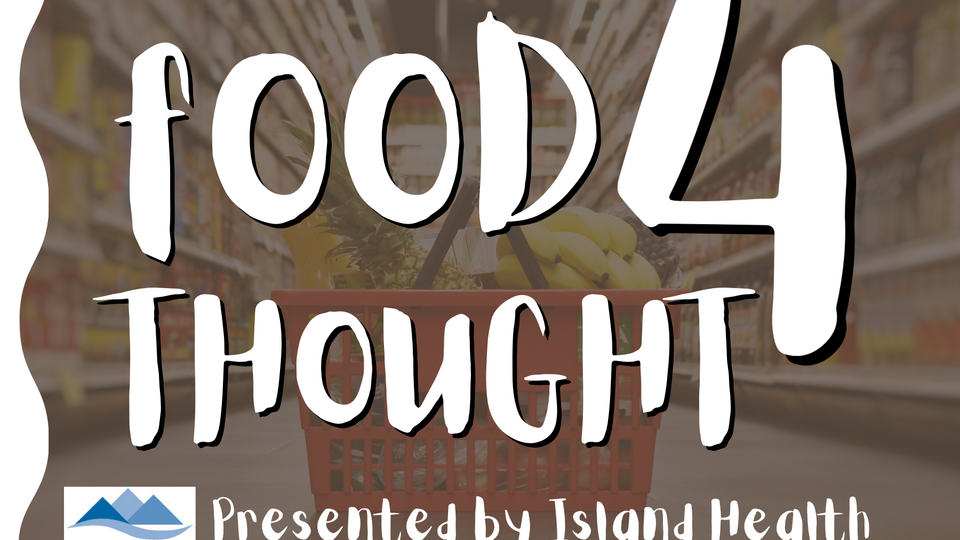 Food 4 Thought Presented By Island Health, displayed over image of a grocery basket filled with food items.